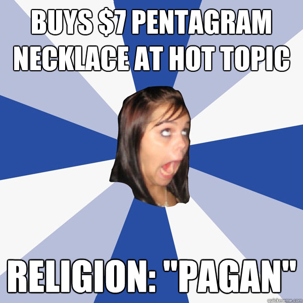 buys $7 pentagram necklace at hot topic religion: 