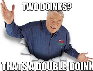 Two doinks?   Thats a double-doink   - Two doinks?   Thats a double-doink    Obvious John Madden