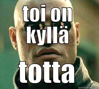 TOI ON KYLLÄ TOTTA Matrix Morpheus