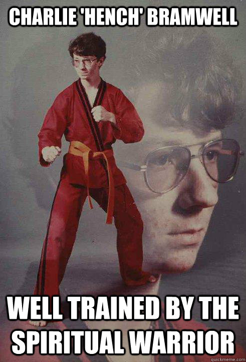 Charlie 'hench' Bramwell Well trained by the spiritual warrior - Charlie 'hench' Bramwell Well trained by the spiritual warrior  Karate Kyle