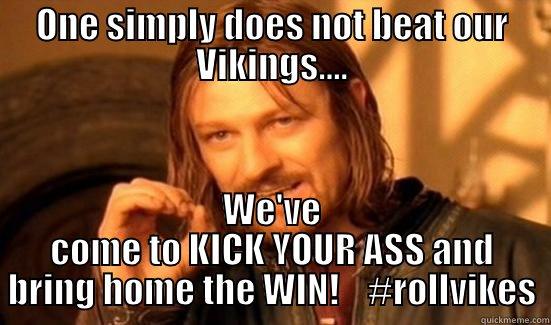 ONE SIMPLY DOES NOT BEAT OUR VIKINGS.... WE'VE COME TO KICK YOUR ASS AND BRING HOME THE WIN!    #ROLLVIKES Boromir