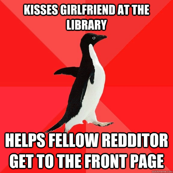 Kisses girlfriend at the library helps fellow redditor get to the front page - Kisses girlfriend at the library helps fellow redditor get to the front page  Socially Awesome Penguin