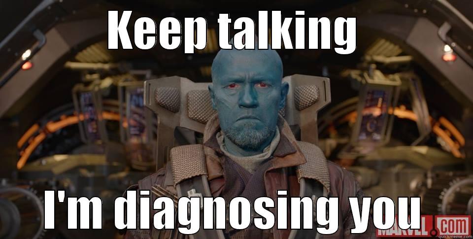 KEEP TALKING I'M DIAGNOSING YOU Misc