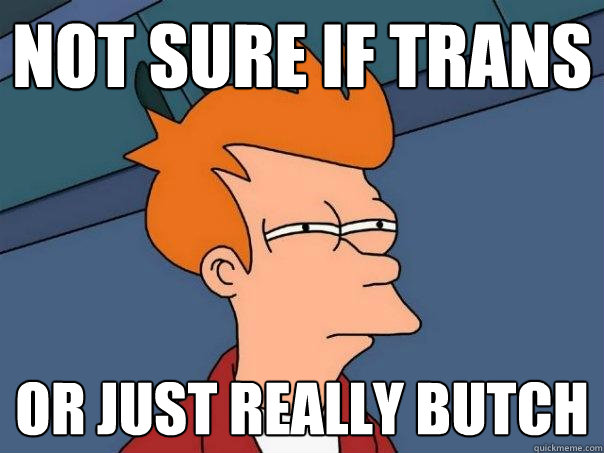 not sure if trans or just really butch - not sure if trans or just really butch  Futurama Fry