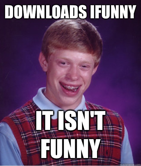 Downloads iFunny It isn't funny  Bad Luck Brian