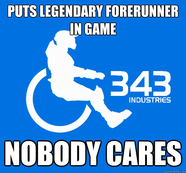 Puts legendary forerunner in game nobody caRES - Puts legendary forerunner in game nobody caRES  343 Logic