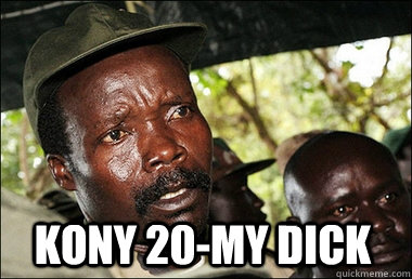 Kony 20-my dick  Kony