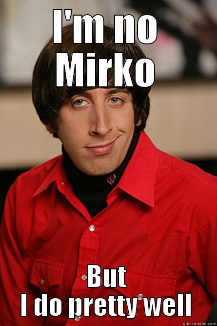 I'M NO MIRKO BUT I DO PRETTY WELL Pickup Line Scientist