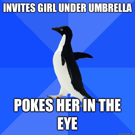 Invites girl under umbrella Pokes her in the eye - Invites girl under umbrella Pokes her in the eye  Socially Awkward Penguin