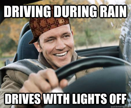 Driving during rain drives with lights off - Driving during rain drives with lights off  SCUMBAG DRIVER