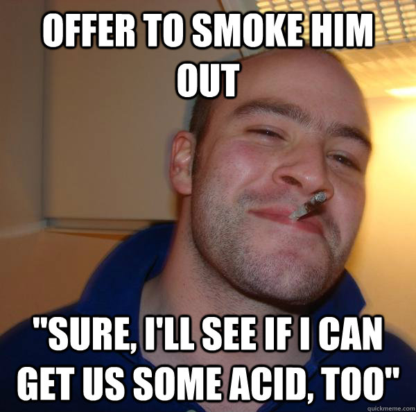 offer to smoke him out 