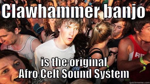 CLAWHAMMER BANJO  IS THE ORIGINAL AFRO CELT SOUND SYSTEM Sudden Clarity Clarence