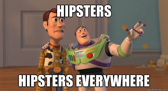 hipsters hipsters everywhere  Toy Story Everywhere