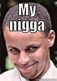 steph curry be like - MY NIGGA  Misc