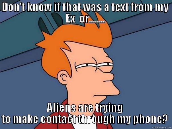 Ex vs. Aliens - DON'T KNOW IF THAT WAS A TEXT FROM MY EX  OR........ ALIENS ARE TRYING TO MAKE CONTACT THROUGH MY PHONE? Futurama Fry