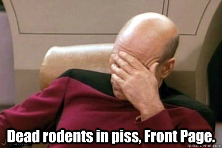  Dead rodents in piss, Front Page.   -  Dead rodents in piss, Front Page.    Facepalm Picard