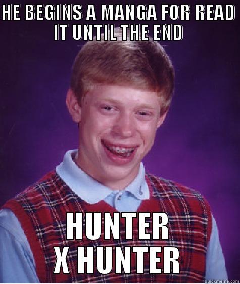 HE BEGINS A MANGA FOR READ IT UNTIL THE END HUNTER X HUNTER Bad Luck Brian