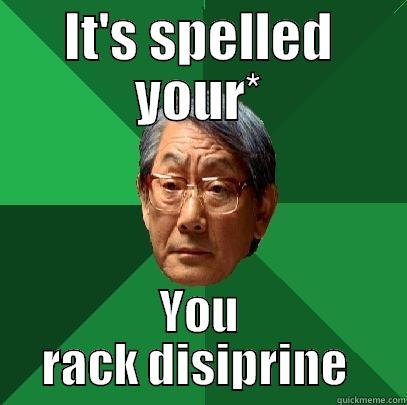 IT'S SPELLED YOUR* YOU RACK DISIPRINE  High Expectations Asian Father