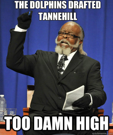 The Dolphins drafted Tannehill too damn high  The Rent Is Too Damn High