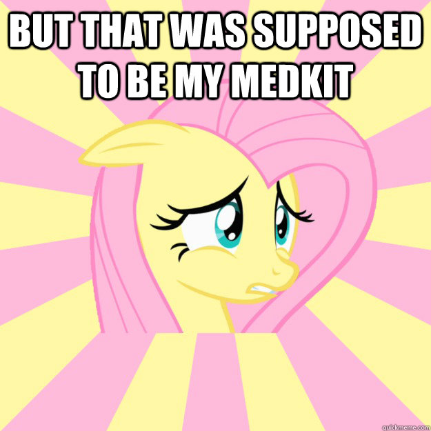 But That was supposed to be my medkit - But That was supposed to be my medkit  Socially awkward brony