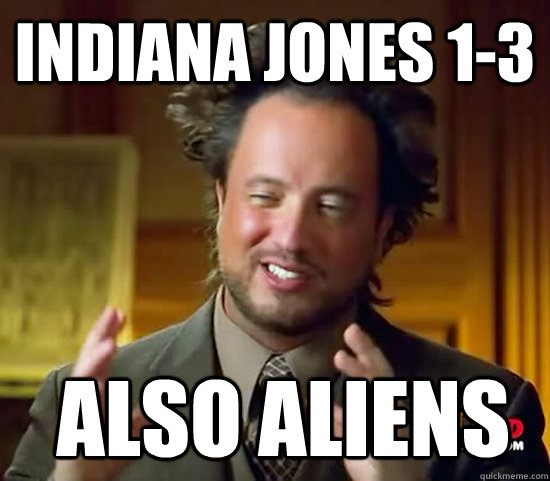 Indiana Jones 1-3  Also Aliens  Ancient Aliens