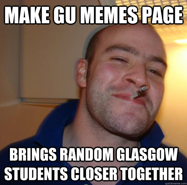 make gu memes page brings random glasgow students closer together - make gu memes page brings random glasgow students closer together  Misc