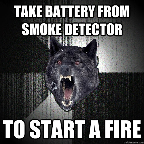 Take Battery from smoke detector TO START a fire - Take Battery from smoke detector TO START a fire  Insanity Wolf