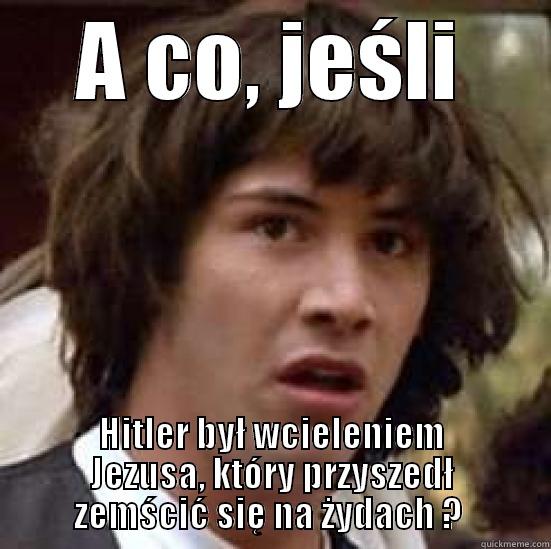 Elo elo 250 - A CO, JEŚLI HITLER BYŁ WCIELENIEM JEZUSA, KTÓRY PRZYSZEDŁ ZEMŚCIĆ SIĘ NA ŻYDACH ?  conspiracy keanu