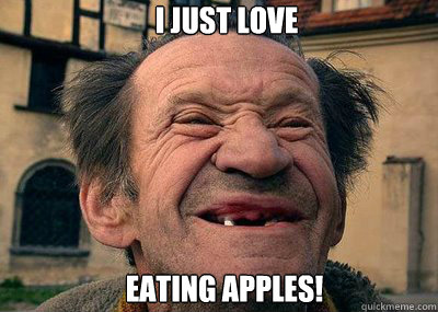 I JUST LOVE EATING APPLES! - I JUST LOVE EATING APPLES!  Toothless Bob