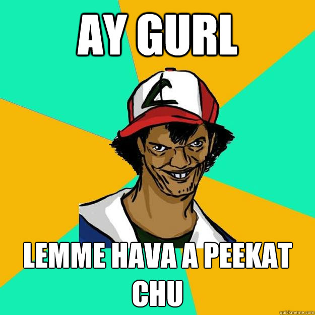 ay gurl lemme hava a peekat chu - ay gurl lemme hava a peekat chu  Ash Pedreiro