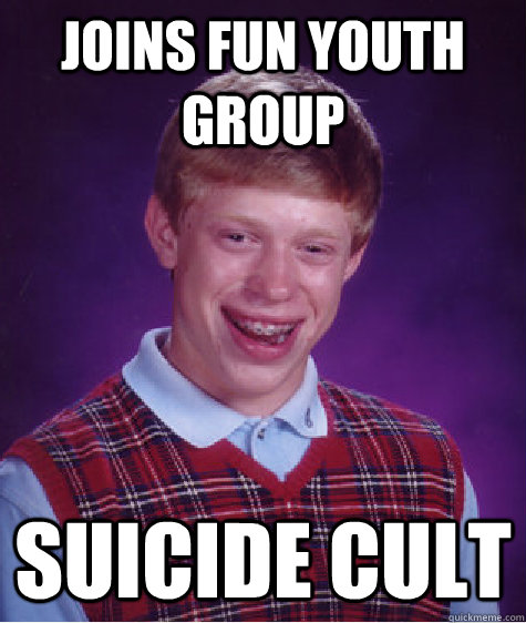 joins fun youth group suicide cult  Bad Luck Brian