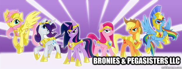 Bronies & Pegasisters LLC - Bronies & Pegasisters LLC  B&PLLC