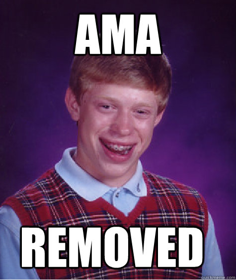 AMA REMOVED - AMA REMOVED  Bad Luck Brian