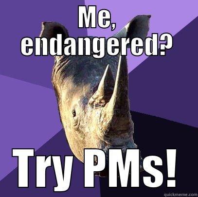 Me, an endangered species? - ME, ENDANGERED? TRY PMS! Sexually Oblivious Rhino