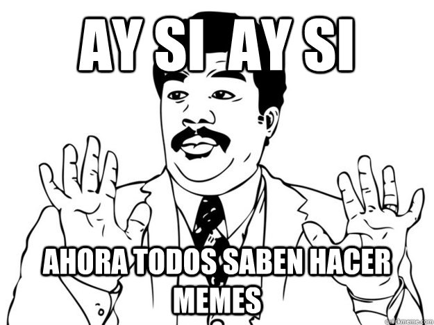 memes en espanol ay si ay si