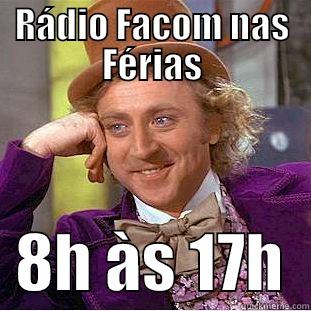 RÁDIO FACOM NAS FÉRIAS   8H ÀS 17H  Creepy Wonka