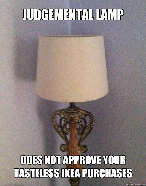 judgemental lamp does not approve your tasteless ikea purchases - judgemental lamp does not approve your tasteless ikea purchases  Misc