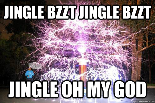 JINGLE BZZT JINGLE BZZT JINGLE OH MY GOD - JINGLE BZZT JINGLE BZZT JINGLE OH MY GOD  Tesla Xmas Tree