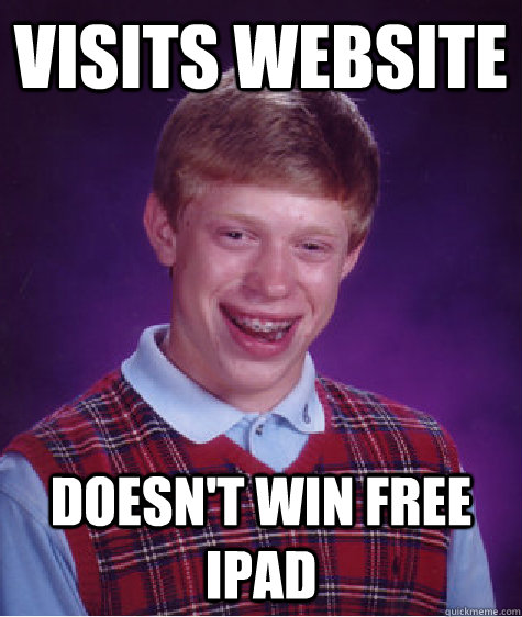 Visits Website Doesn't win free iPad  Bad Luck Brian