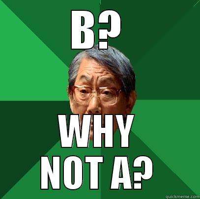 B? WHY NOT A? High Expectations Asian Father