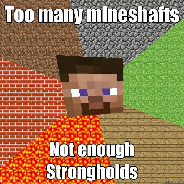 Too many mineshafts Not enough Strongholds  Minecraft