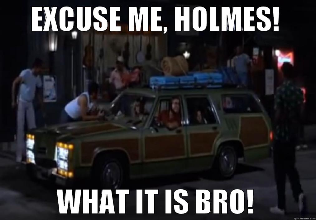 Ghetto Griswold - EXCUSE ME, HOLMES! WHAT IT IS BRO! Misc