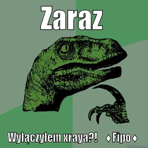 ZARAZ WYŁĄCZYŁEM XRAYA?!    ♦FIPO♦ Philosoraptor