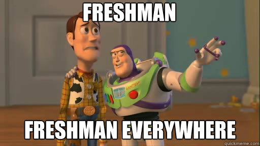 Freshman Freshman everywhere - Freshman Freshman everywhere  Everywhere