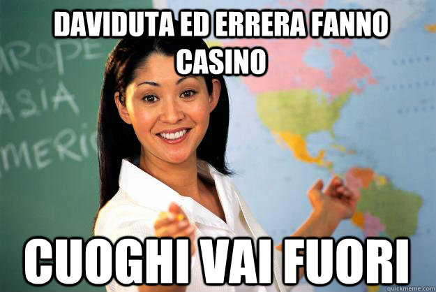 Daviduta ed Errera fanno casino CUOGHI VAI FUORI  Unhelpful High School Teacher