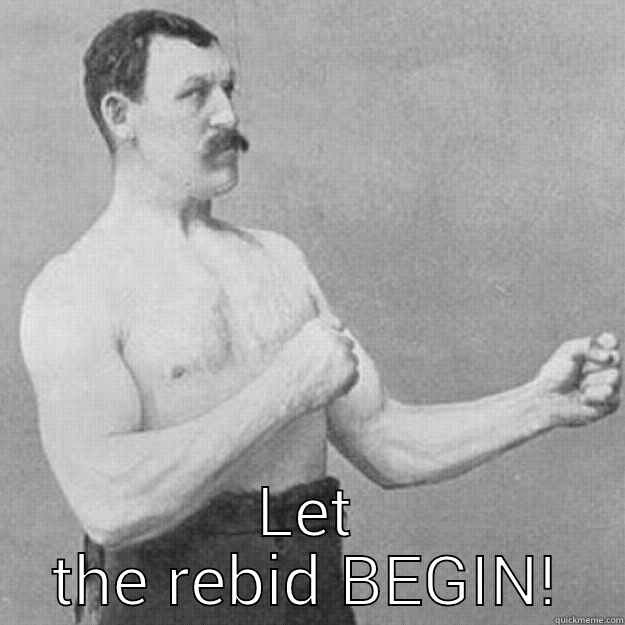  LET THE REBID BEGIN! overly manly man