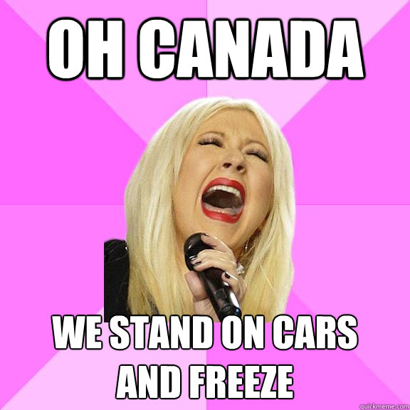 Oh canada We stand on cars
and freeze  Wrong Lyrics Christina