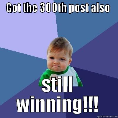 post winning - GOT THE 300TH POST ALSO STILL WINNING!!! Success Kid