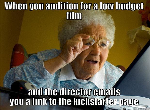 WHEN YOU AUDITION FOR A LOW BUDGET FILM AND THE DIRECTOR EMAILS YOU A LINK TO THE KICKSTARTER PAGE Grandma finds the Internet