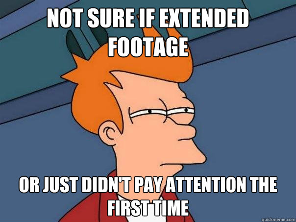 not sure if extended footage Or just didn't pay attention the first time  Futurama Fry